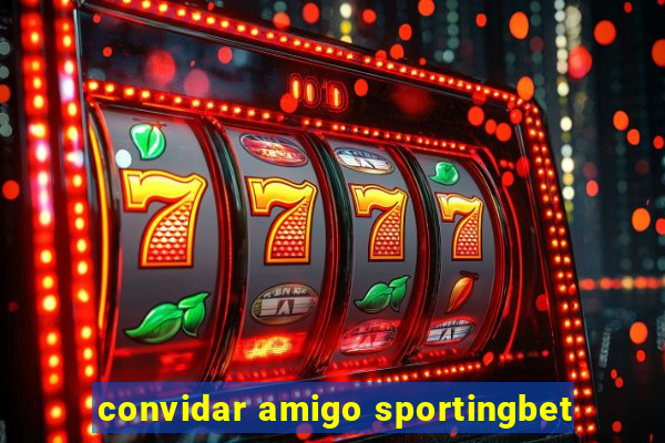 convidar amigo sportingbet